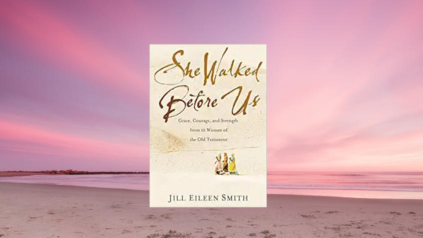 She Walked Before Us: Grace, Courage, and Strength From 12 Women of the Old Testament by Jill Eileen Smith: Review and Giveaway!